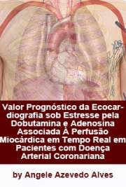   Valor prognóstico da ecocardiografia sob estresse pela dobutamina e adenosina associada à perfusão miocárdica em tempo real em pacientes com doença arterial Faculdade de Medicina / Cardiologia