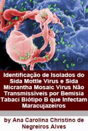 Identificação de isolados do Sida mottle virus e Sida micrantha mosaic virus não transmissíveis por Bemisia tabaci biótipo B que infectam maracujazeiros (Passiflora edulis f. flavicarpa)

Escola Superior de Agricultura Luiz de Queiroz / Fitopatologia
Universidade de São Paulo

"Doenças causadas por virus do gênero Begomovirus (família Geminiviridae) são incomuns em espécies de passifloras. Nos últimos dez anos, entretanto, foram encontrados no Brasil begomovirus infectando passifloras em pomares [...]. Alves (2008) obteve uma forma atenuada do isolado de São Fidelis através de inoculações mecanicas em plantas de N. benthamiana. O DNA-A desta forma atenuada foi sequênciado e apresentou 90% de identidade ao isolado do qual se originou. A forma atenuada do begomovirus foi capaz de proteger plantas de maracujazeiro contra a estirpe severa do vírus."

Download ebooks de Fitopatologia grátis sem limite em todos os formatos
formato pdf mobipocket txt ePub format