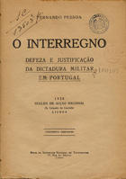 PESSOA, Fernando, 1888-1935<br/>O interregno : defeza e justificação da dictadura militar em Portugal / Fernando Pessoa. - Lisboa : Nucleo de Acção Nacional, 1928. - 31 p. ; 21 cm