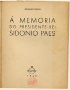 PESSOA, Fernando, 1888-1935<br/>¿? memória do Presidente-Rei Sidónio Paes / Fernando Pessoa. - Lisboa : Império, 1940. - 16, [3] p. ; 21 cm