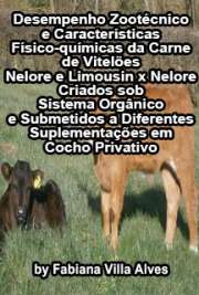   Desempenho zootécnico e características físico-químicas da carne de vitelões Nelore e Limousin x Nelore criados sob sistema orgânico e submetidos a diferente Escola Superior de Agricultura Luiz de Queiroz / Ciência Animal e Pastagens