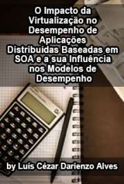   O impacto da virtualização no desempenho de aplicações distribuídas baseadas em SOA e a sua influência nos modelos de desempenho Instituto de Ciências Matemáticas e de Computação