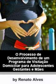   O processo de desenvolvimento de um programa de visitação domiciliar para adolescentes gestantes e mães Instituto de Psicologia / Psicologia Escolar e do Desenvolvimento Humano