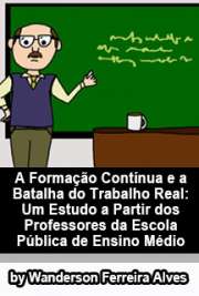   A formação contínua e a batalha do trabalho real: um estudo a partir dos professores da escola pública de ensino médio Faculdade de Educação