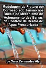   Modelagem da fratura por corrosão sob tensão nos bocais do mecanismo de acionamento das barras de controle de reator de água pressurizada Instituto de Pesquisas Energéticas e Nucleares / Tecnologia Nuclear - Materiais