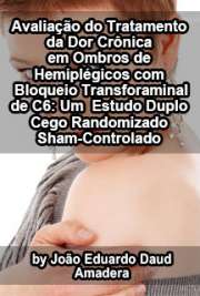   Avaliação do tratamento da dor crônica em ombros de hemiplégicos com bloqueio transforaminal de C6: um estudo duplo cego randomizado sham-controlado Faculdade de Medicina / Patologia