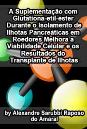   A suplementação com glutationa-etil-éster durante o isolamento de ilhotas pancreáticas em roedores melhora a viabilidade celular e os resultados do transplan Faculdade de Medicina / Endocrinologia