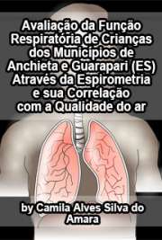   Avaliação da função respiratória de crianças dos municípios de Anchieta e Guarapari (ES) através da espirometria e sua correlação com a qualidade do ar Faculdade de Medicina / Patologia