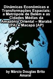   Dinâmicas econômicas e transformações espaciais: a metrópole de Belém e as cidades médias da Amazônia Oriental - Marabá (PA) e Macapá (AC) Faculdade de Filosofia, Letras e Ciências Humanas / Geografia Humana