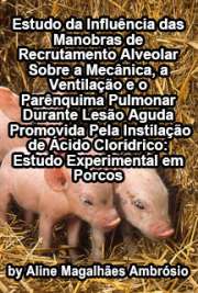   Estudo da influência das manobras de recrutamento alveolar sobre a mecânica, a ventilação e o parênquima pulmonar durante lesão aguda promovida pela instilaç Faculdade de Medicina Veterinária e Zootecnia / Cirurgia