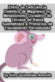   Efeito da deficiência dietética de magnésio no metabolismo oxidativo de tecidos de ratos submetidos a protocolo de treinamento periodizado Faculdade de Ciências Farmacêuticas / Nutrição Experimental