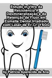   Estudo in vitro da resistência à desmineralização e da retenção de flúor em esmalte dental irradiado com laser de Er, Cr: YSGG Instituto de Pesquisas Energéticas e Nucleares / Tecnologia Nuclear - Materiais