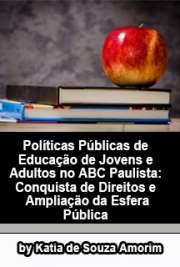   Políticas públicas de educação de jovens e adultos no ABC paulista: conquista de direitos e ampliação da esfera pública Faculdade de Educação