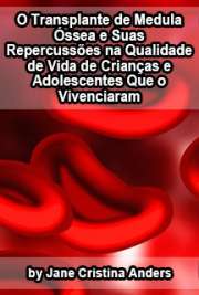   O transplante de medula óssea e suas repercussões na qualidade de vida de crianças e adolescentes que o vivenciaram Escola de Enfermagem de Ribeirão Preto / Enfermagem em Saúde Pública