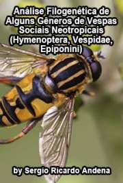   Análise filogenética de alguns gêneros de vespas sociais Neotropicais (Hymenoptera, Vespidae, Epiponini) Faculdade de Filosofia, Ciências e Letras de Ribeirão Preto / Entomologia