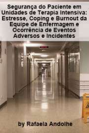   Segurança do paciente em unidades de terapia intensiva: estresse, coping e burnout da equipe de enfermagem e ocorrência de eventos adversos e incidentes Escola de Enfermagem