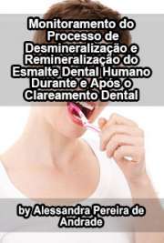   Monitoramento do processo de desmineralização e remineralização do esmalte dental humano durante e após o clareamento dental Faculdade de Odontologia / Dentística