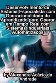   Desenvolvimento de sistema especialista com operacionalidade de aprendizado para operar em tempo real com sistemas industriais automatizados Escola Politécnica / Sistemas de Potência