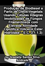   Produção de Biodiesel a partir de óleos vegetais usando células íntegras imobilizadas de fungos filamentosos com elevada atividade lipolítica (Glicerol Éster Escola de Engenharia de Lorena / Microbiologia Aplicada