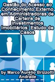   Gestão do acesso ao conhecimento externo em administradoras de carteira de investimentos imobiliários: estudo de casos Faculdade de Economia, Administração e Contabilidade