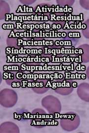   Alta atividade plaquetária residual em resposta ao ácido acetilsalicílico em pacientes com síndrome isquêmica miocárdica instável sem supradesnível de ST: co Faculdade de Medicina / Cardiologia