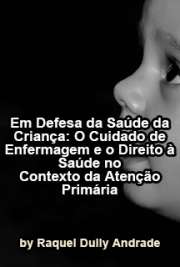   Em defesa da saúde da criança: o cuidado de enfermagem e o direito à saúde no contexto da atenção primária Escola de Enfermagem de Ribeirão Preto