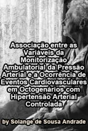   Associação entre as variáveis da monitorização ambulatorial da pressão arterial e a ocorrência de eventos cardiovasculares em octogenários com hipertensão ar Faculdade de Medicina / Cardiologia