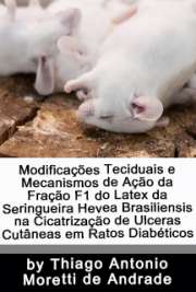   Modificações teciduais e mecanismos de ação da fração F1 do látex da seringueira Hevea brasiliensis na cicatrização de úlceras cutâneas em ratos diabéticos Faculdade de Medicina de Ribeirão Preto / Clínica Médica