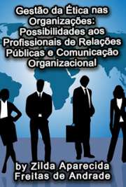   Gestão da ética nas organizações: possibilidades aos profissionais de relações públicas e comunicação organizacional Escola de Comunicações e Artes / Interfaces Sociais da Comunicação