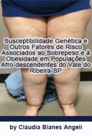   Susceptibilidade genética e outros fatores de risco associados ao sobrepeso e à obesidade em populações afro-descendentes do Vale do Ribeira-SP Instituto de Biociências / Biologia (Genética)