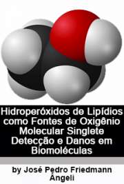   Hidroperóxidos de lipídios como fontes de oxigênio molecular singlete (O2 [1¿g]), detecção e danos em biomoléculas Instituto de Química / Bioquímica