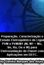   Preparação, caracterização e estudo eletroquímico de ligas Pt/M e Pt/M/M1 (M, M1 = Mo, Sn, Ru, Os e W) para eletrooxidação de etanol com aplicações em DEFC Instituto de Química de São Carlos / Físico-Química