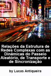   Relações da estrutura de redes complexas com as dinâmicas do passeio aleatório, de transporte e de sincronização Instituto de Física de São Carlos / Física Aplicada