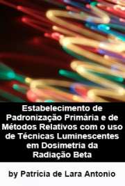   Estabelecimento de padronização primária e de métodos relativos com o uso de técnicas luminescentes em dosimetria da radiação beta Instituto de Pesquisas Energéticas e Nucleares / Tecnologia Nuclear - Aplicações