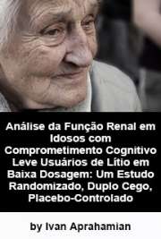   Análise da função renal em idosos com comprometimento cognitivo leve usuários de lítio em baixa dosagem: um estudo randomizado, duplo cego, placebo-controlad Faculdade de Medicina / Psiquiatria