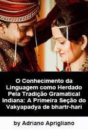   O conhecimento da linguagem como herdado pela tradição gramatical indiana: a primeira seção do Vkyapadya de Bartr-hari Faculdade de Filosofia, Letras e Ciências Humanas / Semiótica e Lingüística Geral