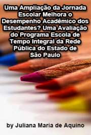   Uma ampliação da jornada escolar melhora o desempenho acadêmico dos estudantes? Uma avaliação do programa Escola de Tempo Integral da rede pública do estado Escola Superior de Agricultura Luiz de Queiroz / Economia Aplicada