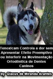   Tenoxicam controla a dor sem apresentar efeito preemptivo ou interferir na movimentação ortodôntica de dentes caninos Faculdade de Medicina / Anestesiologia