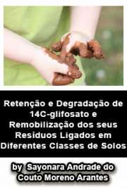   Retenção e degradação de 14C-glifosato e remobilização dos seus resíduos ligados em diferentes classes de solos Escola Superior de Agricultura Luiz de Queiroz / Solos e Nutrição de Plantas