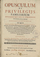 ABOIM, Diogo Guerreiro Camacho de, 1663-1709<br/>Opusculum de privilegijs familiarium, officialium que Sanctae Inquisitionis desiteratissimum nunc primum in lucem editum... / authore Didaco Guerreyro Camacho de Aboym... - Conimbricae : ex officina Joannis Antunes : authoris expensis, 1699. - [16], 424, [2] p. ; 2º (30 cm)