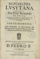 BRITO, Bernardo de, O. Cist. 1569-1617,<br/>Monarchia Lusytana / composta por Frey Bernardo de Brito... ; parte primeira que contém as historias de Portugal, desde a criaçaõ do mundo até o nascimento de Nosso Senhor Jesu Christo... - Lisboa : na Impressaõ Craesbeeckiana, 1690. - [30], 570 [i.é 568] p. ; 2º (30 cm)