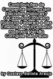   Contribuições de campanha influenciam decisões públicas? O caso dos contratos públicos federais e das emendas ao orçamento no Brasil Faculdade de Filosofia, Letras e Ciências Humanas / Ciência Política