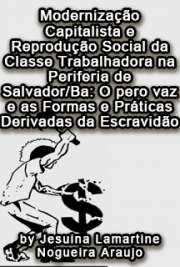   Modernização capitalista e reprodução social da classe trabalhadora na periferia de Salvador/BA: o Pero Vaz e as formas e práticas derivadas da escravidão Faculdade de Filosofia, Letras e Ciências Humanas / Geografia Humana