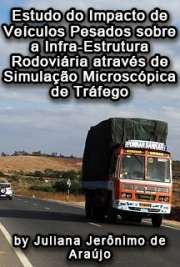   Estudo do impacto de veículos pesados sobre a infra-estrutura rodoviária através de simulação microscópica de tráfego Escola de Engenharia de São Carlos / Transportes