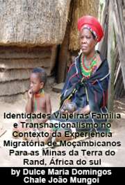   Identidades viajeiras : família e transnacionalismo no contexto da experiência migratória de moçambicanos para as minas da terra do Rand, África do Sul Instituto de Filosofia e Ciências Humanas