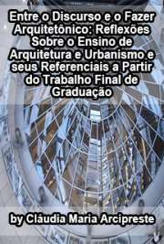   Entre o discurso e o fazer arquitetônico: reflexões sobre o ensino de arquitetura e urbanismo e seus referenciais a partir do trabalho final de graduação Faculdade de Arquitetura e Urbanismo / Projeto de Arquitetura