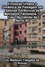   Evolução urbana e dinâmica da paisagem em setores periféricos da metrópole paulistana: o caso de Taboão da Serra - SP Faculdade de Filosofia, Letras e Ciências Humanas / Geografia Física