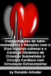   Concentrações de adrenomedulina e relações com o eixo hipófise-adrenal e o controle glicêmico de crianças submetidas à cirurgia cardíaca com circulação extra Faculdade de Medicina / Pediatria