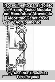   Procedimento para projeto de arranjo físico modular em manufatura através de algoritmo genético de agrupamento Escola de Engenharia de São Carlos / Manufatura