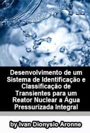   Desenvolvimento de um sistema de identificação e classificação de transientes para um reator nuclear a água pressurizada integral Instituto de Pesquisas Energéticas e Nucleares / Tecnologia Nuclear - Reatores